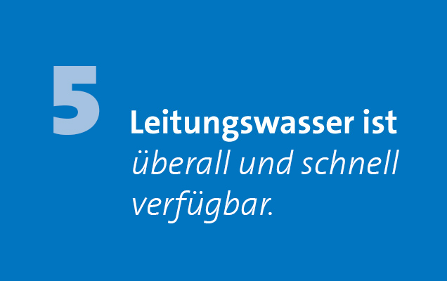 Leitungswasser ist überall verfügbar